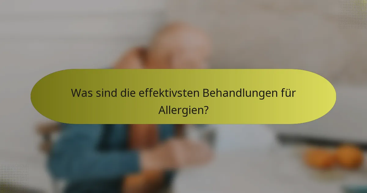 Was sind die effektivsten Behandlungen für Allergien?