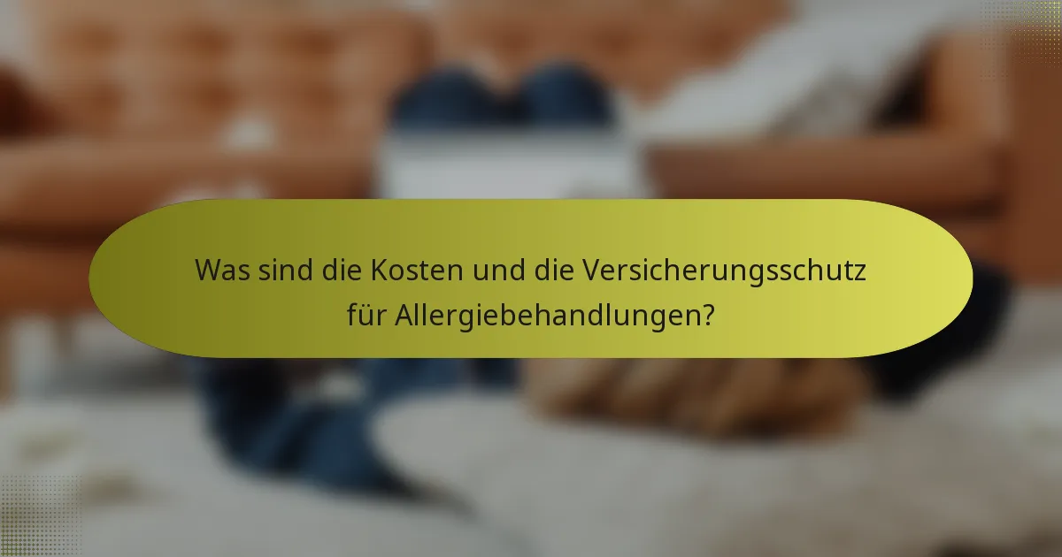 Was sind die Kosten und die Versicherungsschutz für Allergiebehandlungen?
