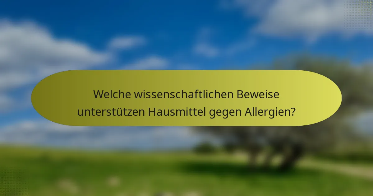 Welche wissenschaftlichen Beweise unterstützen Hausmittel gegen Allergien?